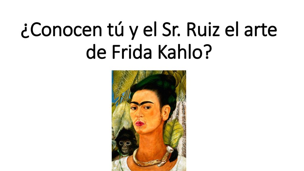 ¿Conocen tú y el Sr. Ruiz el arte de Frida Kahlo