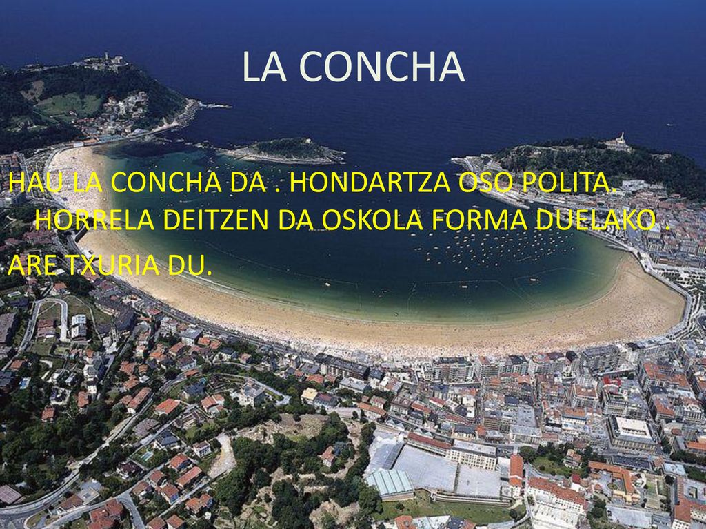 LA CONCHA HAU LA CONCHA DA . HONDARTZA OSO POLITA.