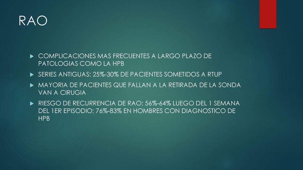 RAO COMPLICACIONES MAS FRECUENTES A LARGO PLAZO DE PATOLOGIAS COMO LA HPB. SERIES ANTIGUAS: 25%-30% DE PACIENTES SOMETIDOS A RTUP.
