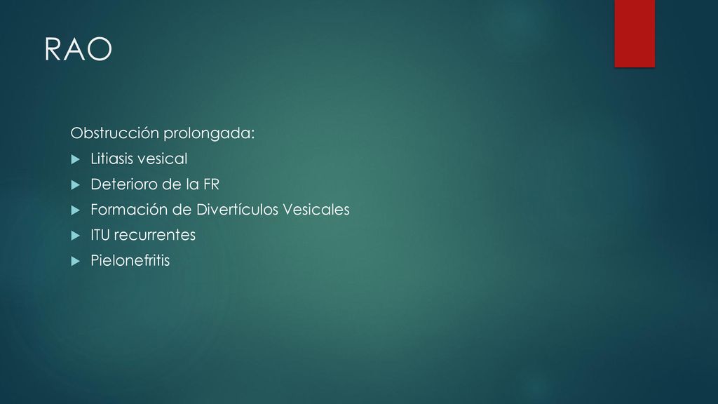 RAO Obstrucción prolongada: Litiasis vesical Deterioro de la FR