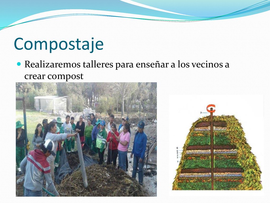 Compostaje Realizaremos talleres para enseñar a los vecinos a crear compost