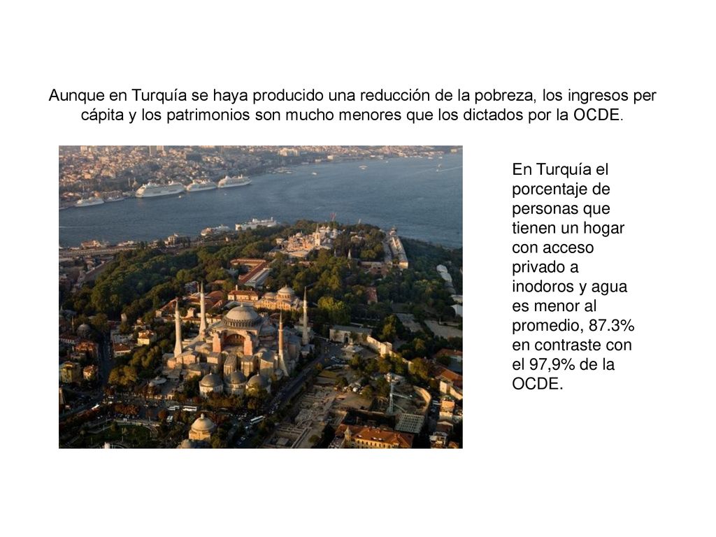 Aunque en Turquía se haya producido una reducción de la pobreza, los ingresos per cápita y los patrimonios son mucho menores que los dictados por la OCDE.