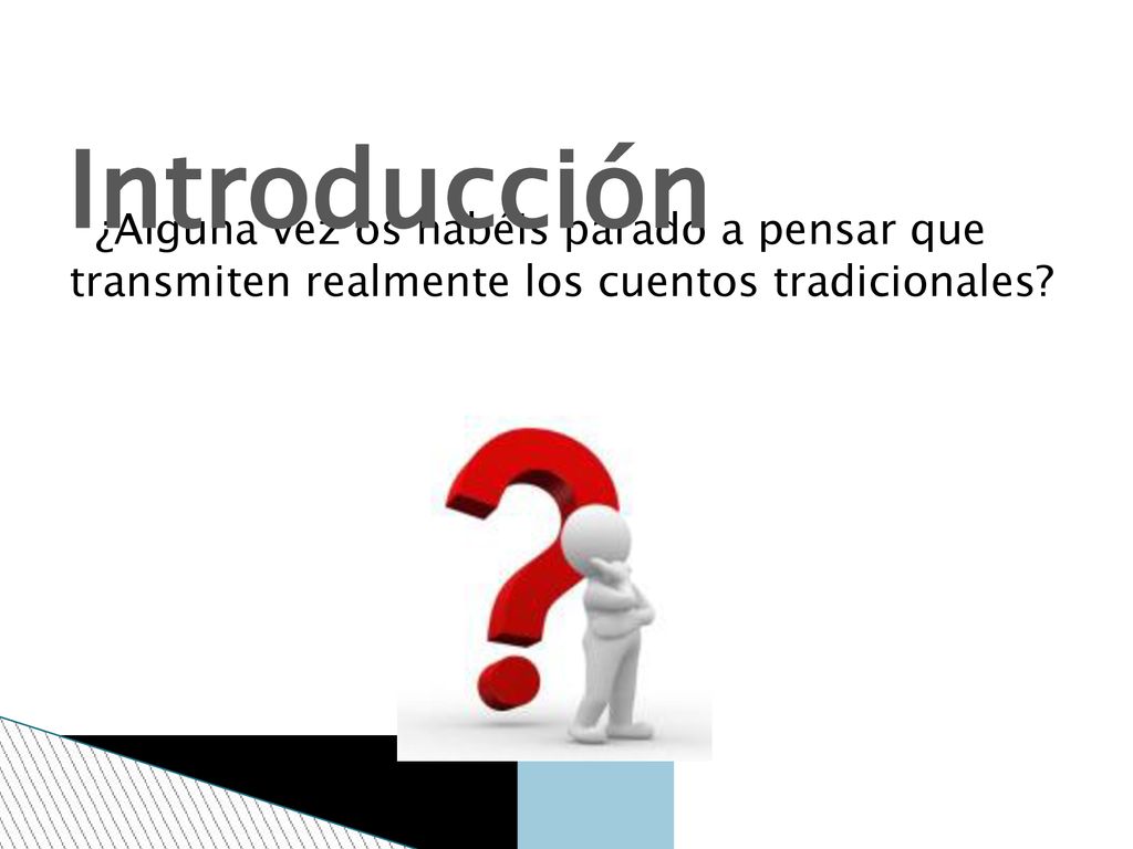 Introducción ¿Alguna vez os habéis parado a pensar que transmiten realmente los cuentos tradicionales