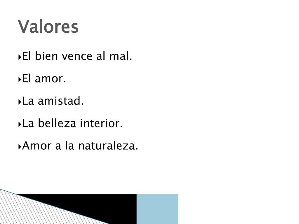 Valores El bien vence al mal. El amor. La amistad.
