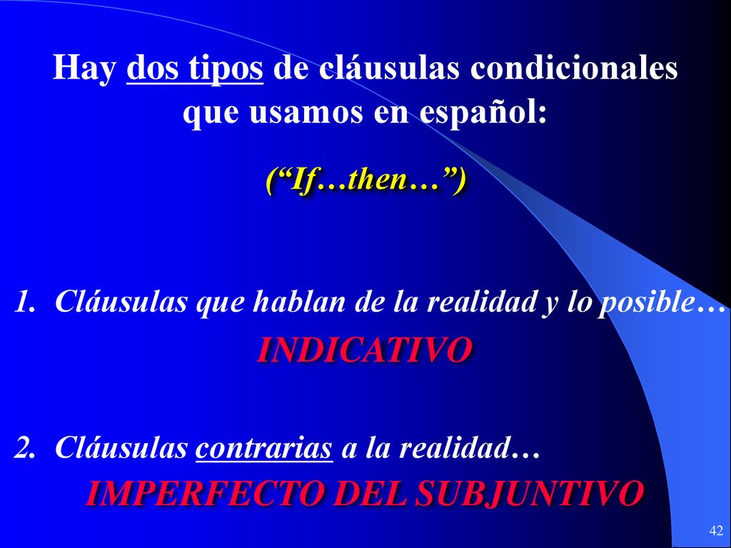 Hay dos tipos de cláusulas condicionales IMPERFECTO DEL SUBJUNTIVO
