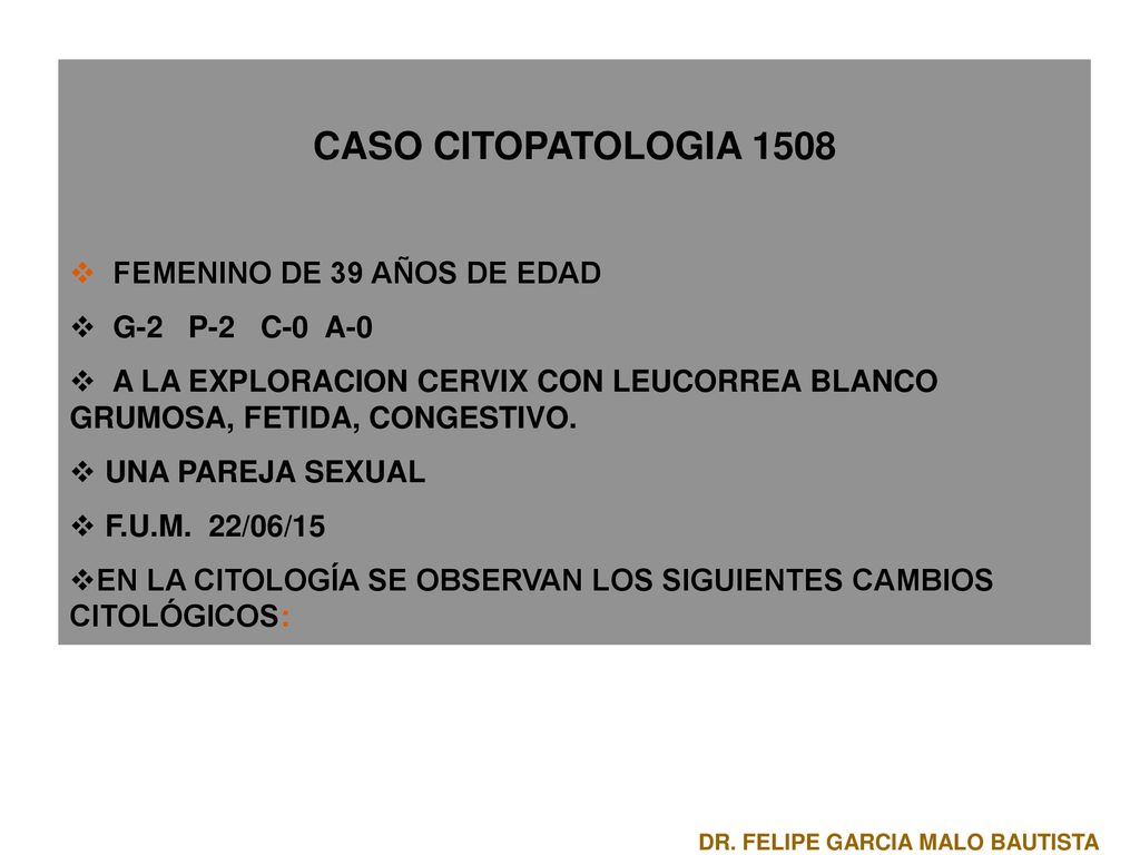 CASO CITOPATOLOGIA 1508 FEMENINO DE 39 AÑOS DE EDAD G-2 P-2 C-0 A-0