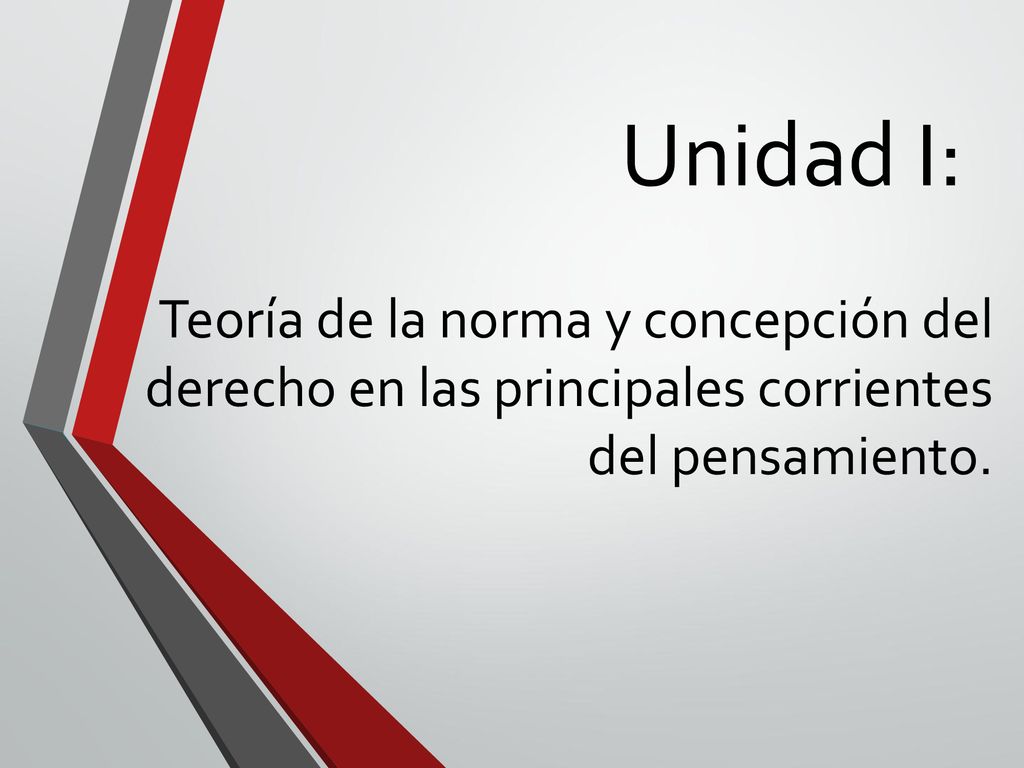 Unidad I: Teoría de la norma y concepción del derecho en las principales corrientes del pensamiento.
