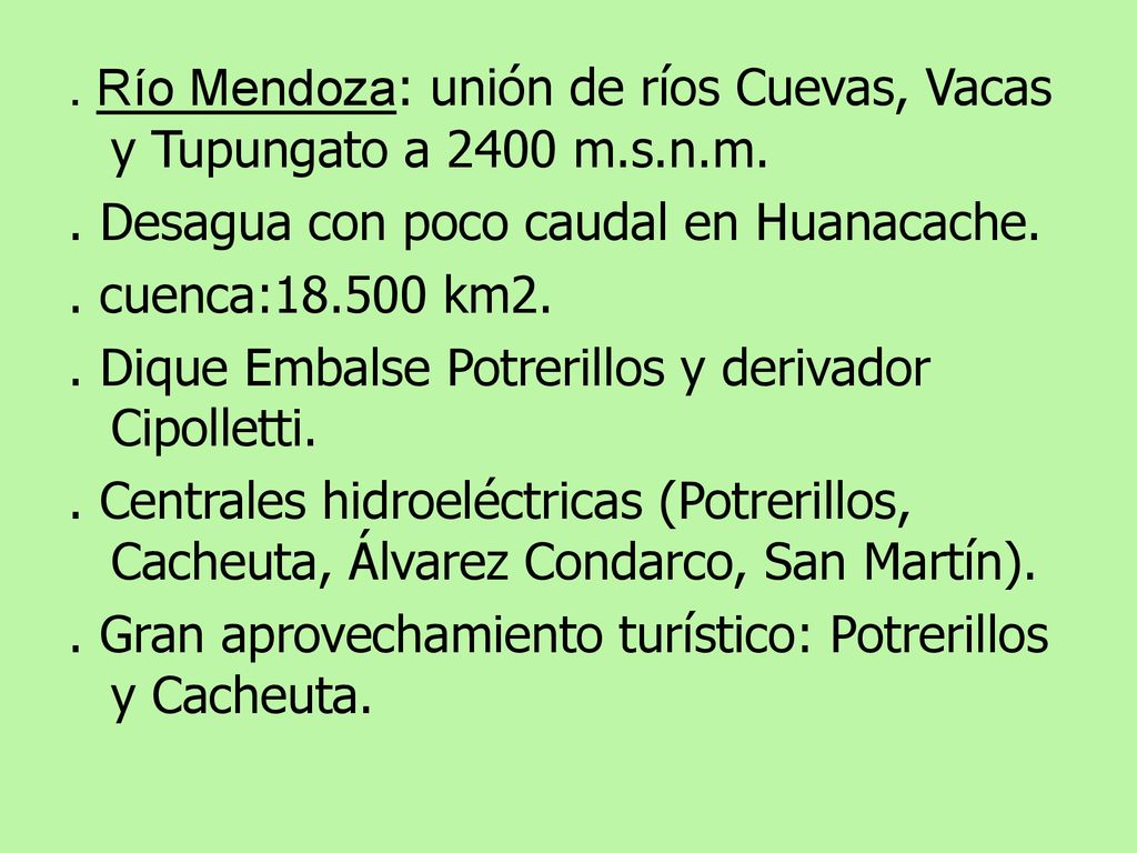 . Río Mendoza: unión de ríos Cuevas, Vacas y Tupungato a 2400 m.s.n.m.