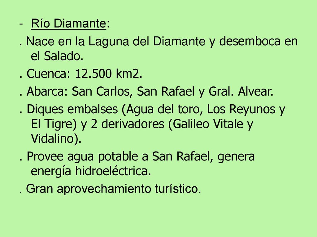 Río Diamante: . Nace en la Laguna del Diamante y desemboca en el Salado. . Cuenca: km2. . Abarca: San Carlos, San Rafael y Gral. Alvear.