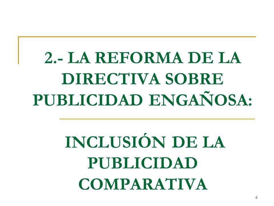 2.- LA REFORMA DE LA DIRECTIVA SOBRE PUBLICIDAD ENGAÑOSA: INCLUSIÓN DE LA PUBLICIDAD COMPARATIVA
