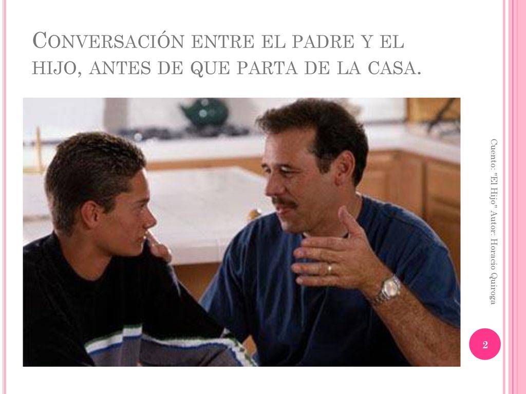 Conversación entre el padre y el hijo, antes de que parta de la casa.