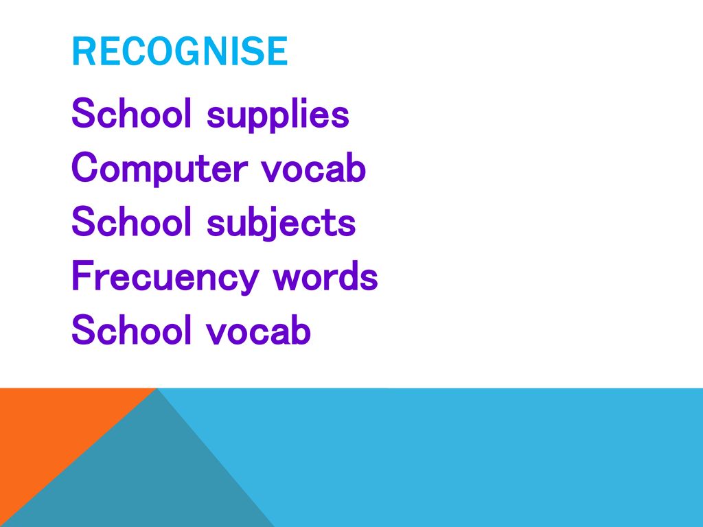 Recognise School supplies Computer vocab School subjects Frecuency words School vocab
