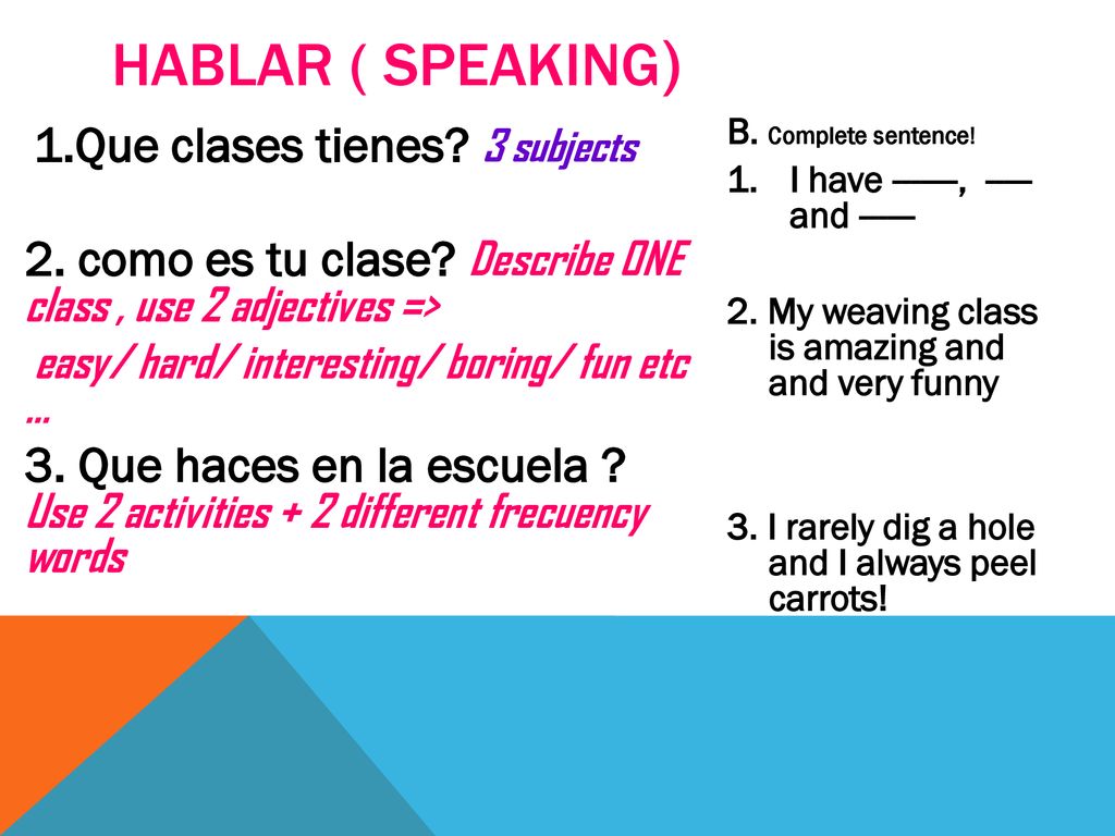 Hablar ( Speaking) B. Complete sentence! I have , and My weaving class is amazing and and very funny.
