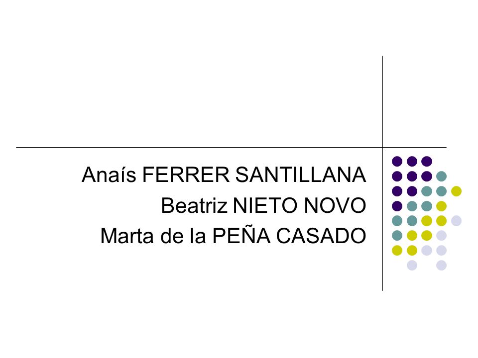 Anaís FERRER SANTILLANA Beatriz NIETO NOVO Marta de la PEÑA CASADO