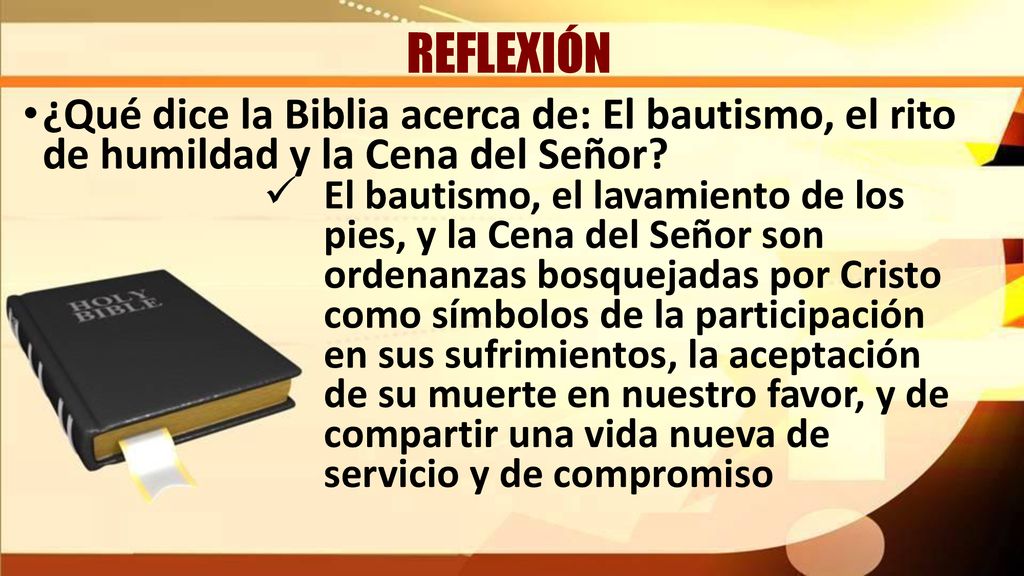 REFLEXIÓN ¿Qué dice la Biblia acerca de: El bautismo, el rito de humildad y la Cena del Señor