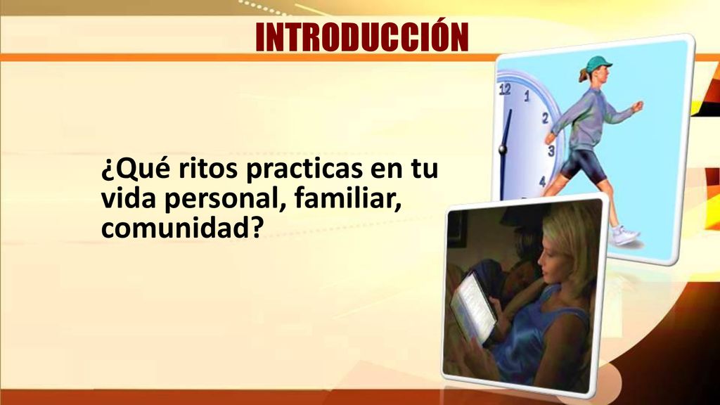 INTRODUCCIÓN ¿Qué ritos practicas en tu vida personal, familiar, comunidad