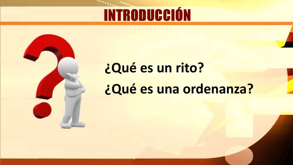 INTRODUCCIÓN ¿Qué es un rito ¿Qué es una ordenanza