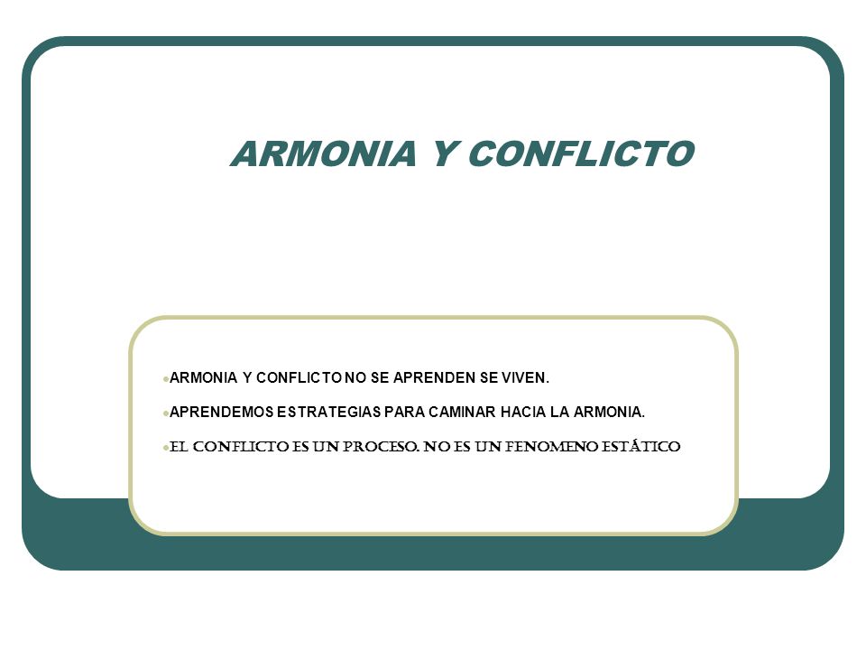 ARMONIA Y CONFLICTO ARMONIA Y CONFLICTO NO SE APRENDEN SE VIVEN.