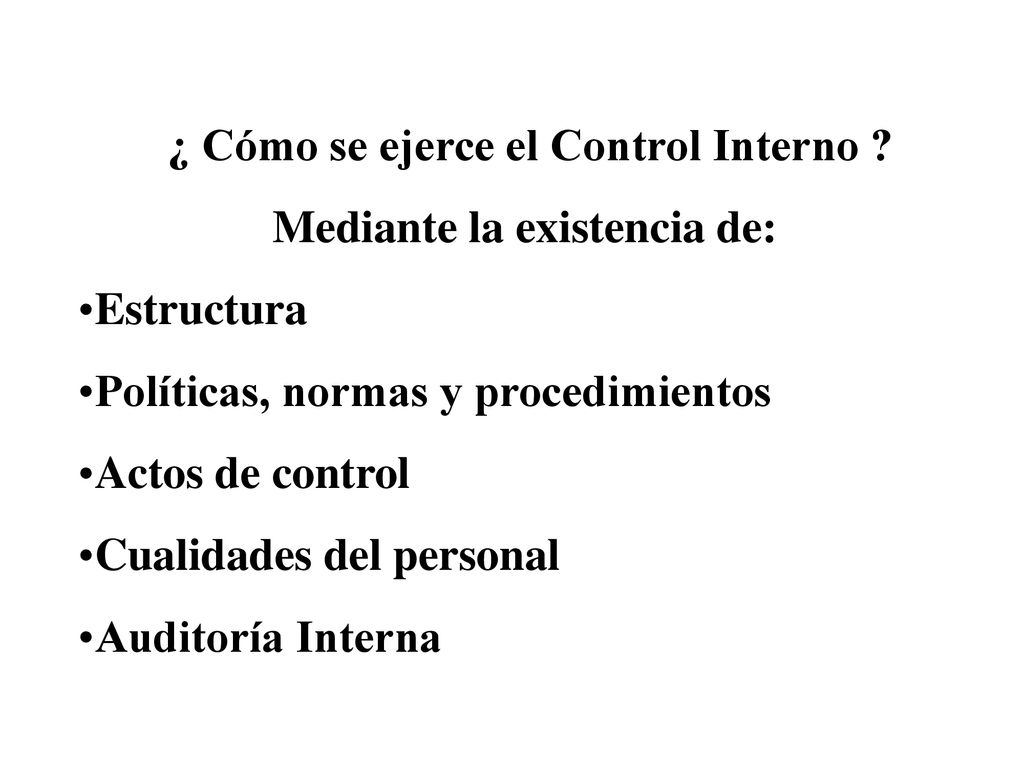 ¿ Cómo se ejerce el Control Interno Mediante la existencia de: