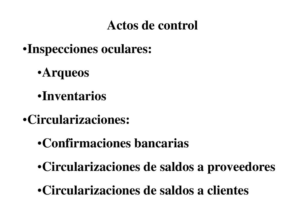 Actos de control Inspecciones oculares: Arqueos. Inventarios. Circularizaciones: Confirmaciones bancarias.