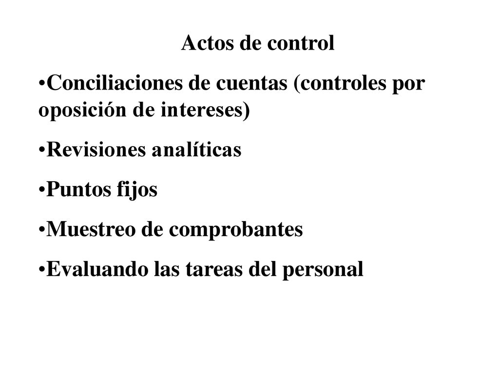 Actos de control Conciliaciones de cuentas (controles por oposición de intereses) Revisiones analíticas.