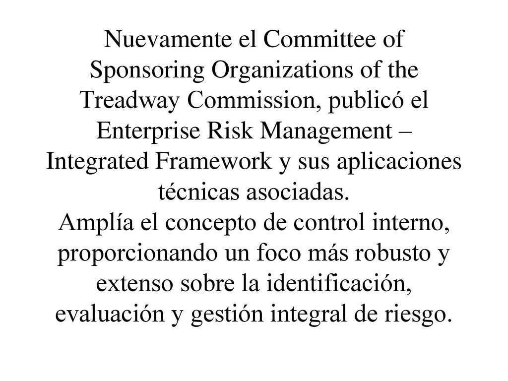Nuevamente el Committee of Sponsoring Organizations of the Treadway Commission, publicó el Enterprise Risk Management – Integrated Framework y sus aplicaciones técnicas asociadas.