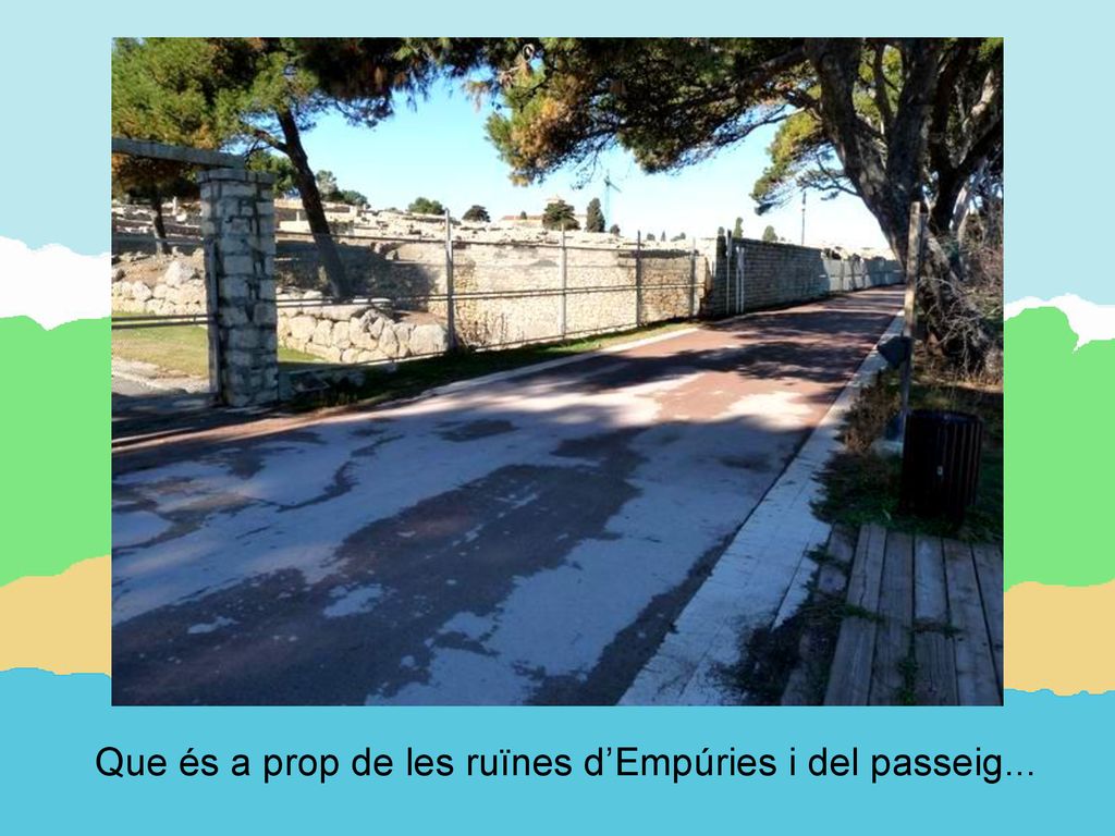 Que és a prop de les ruïnes d’Empúries i del passeig...
