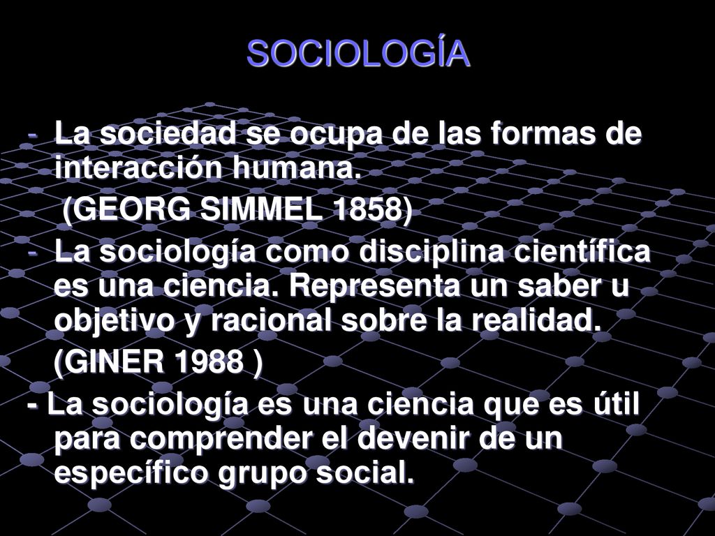 SOCIOLOGÍA La sociedad se ocupa de las formas de interacción humana.