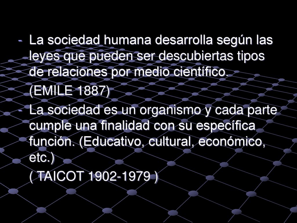 La sociedad humana desarrolla según las leyes que pueden ser descubiertas tipos de relaciones por medio científico.