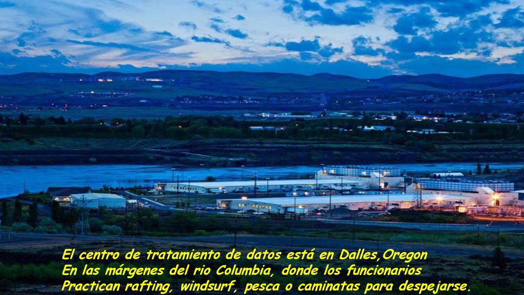 El centro de tratamiento de datos está en Dalles,Oregon