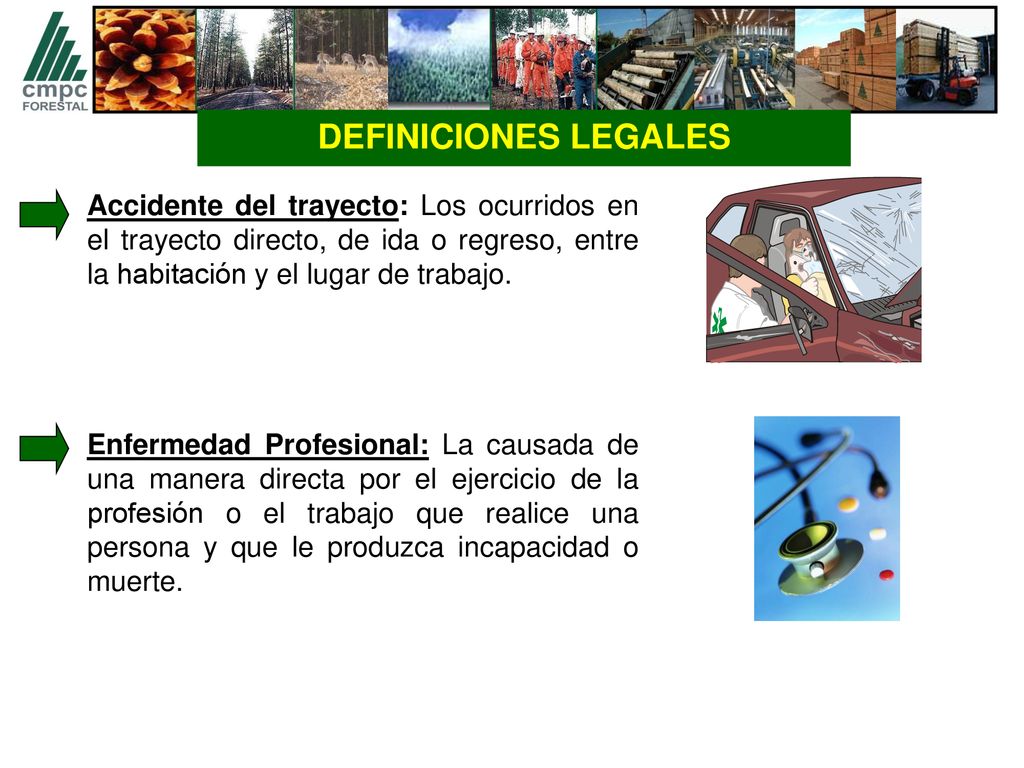DEFINICIONES LEGALES Accidente del trayecto: Los ocurridos en el trayecto directo, de ida o regreso, entre la habitación y el lugar de trabajo.