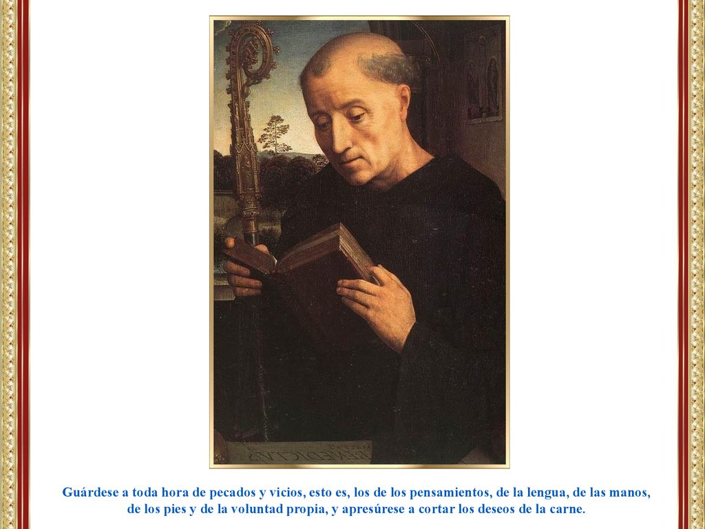 Guárdese a toda hora de pecados y vicios, esto es, los de los pensamientos, de la lengua, de las manos,