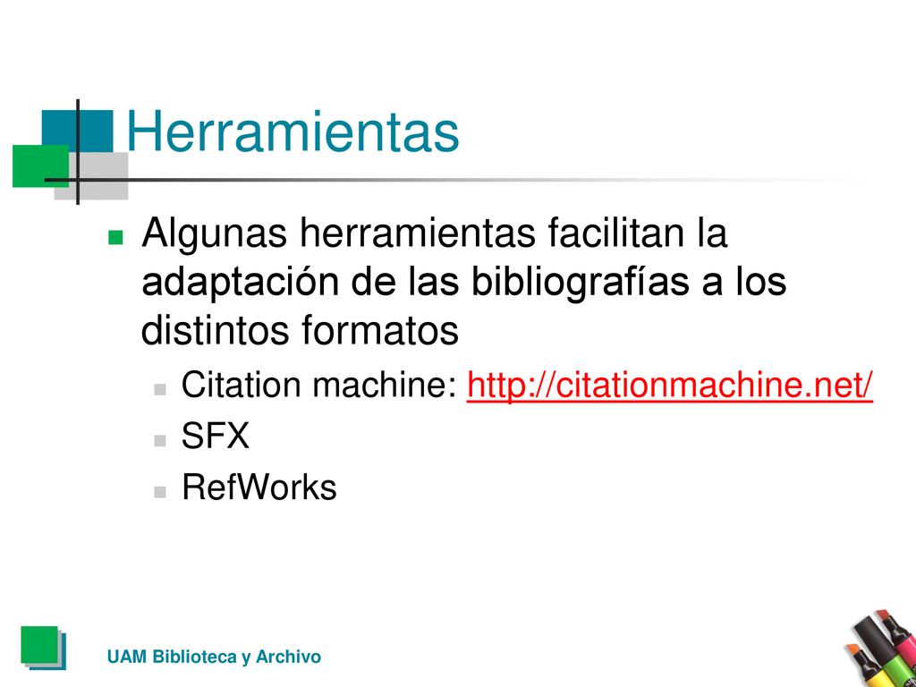 Herramientas Algunas herramientas facilitan la adaptación de las bibliografías a los distintos formatos.
