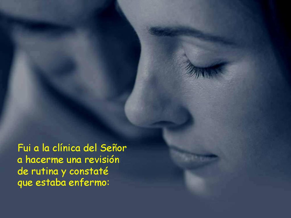Fui a la clínica del Señor a hacerme una revisión de rutina y constaté