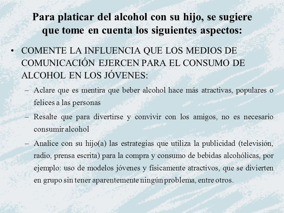 Para platicar del alcohol con su hijo, se sugiere que tome en cuenta los siguientes aspectos: