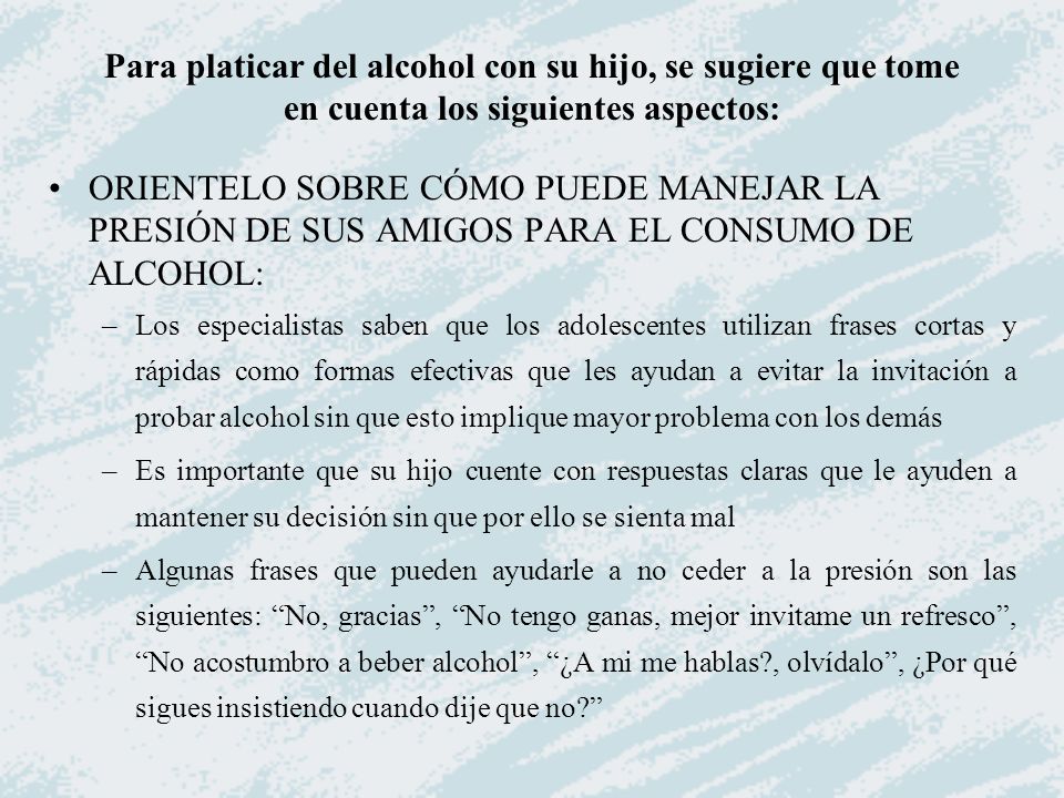 Para platicar del alcohol con su hijo, se sugiere que tome en cuenta los siguientes aspectos: