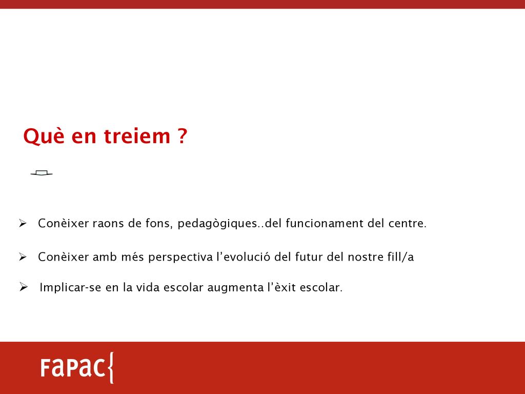 Què en treiem Conèixer raons de fons, pedagògiques..del funcionament del centre.