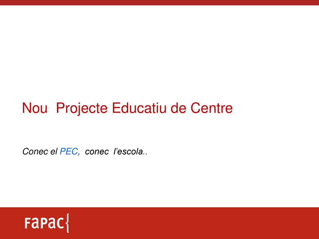 Nou Projecte Educatiu de Centre Conec el PEC, conec l’escola..