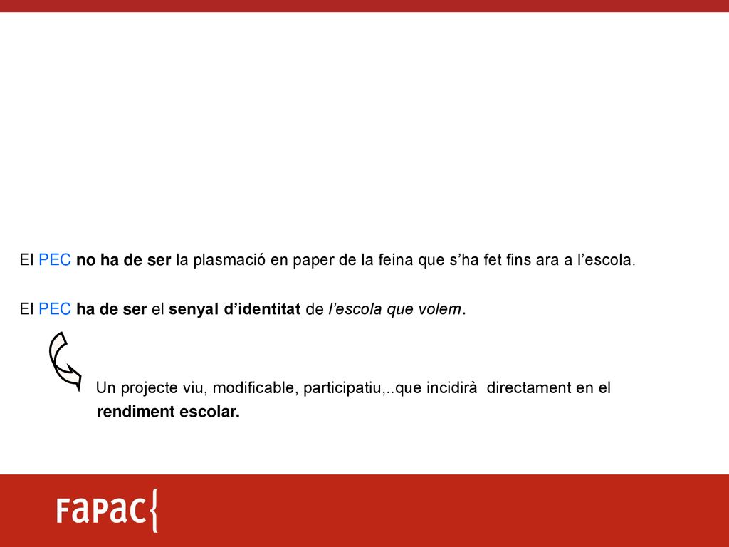 El PEC no ha de ser la plasmació en paper de la feina que s’ha fet fins ara a l’escola.