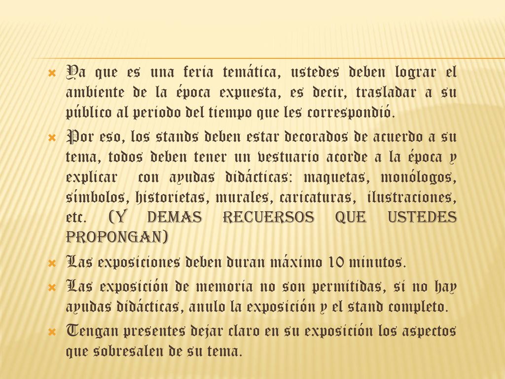 Ya que es una feria temática, ustedes deben lograr el ambiente de la época expuesta, es decir, trasladar a su público al periodo del tiempo que les correspondió.