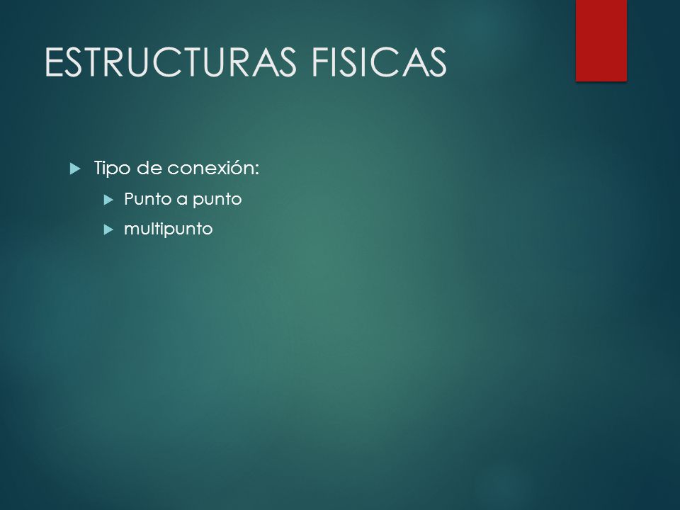 ESTRUCTURAS FISICAS Tipo de conexión: Punto a punto multipunto