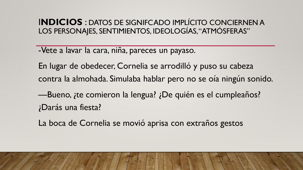 indicios : datos de signifcado implícito conciernen a los personajes, sentimientos, ideologías, atmósferas