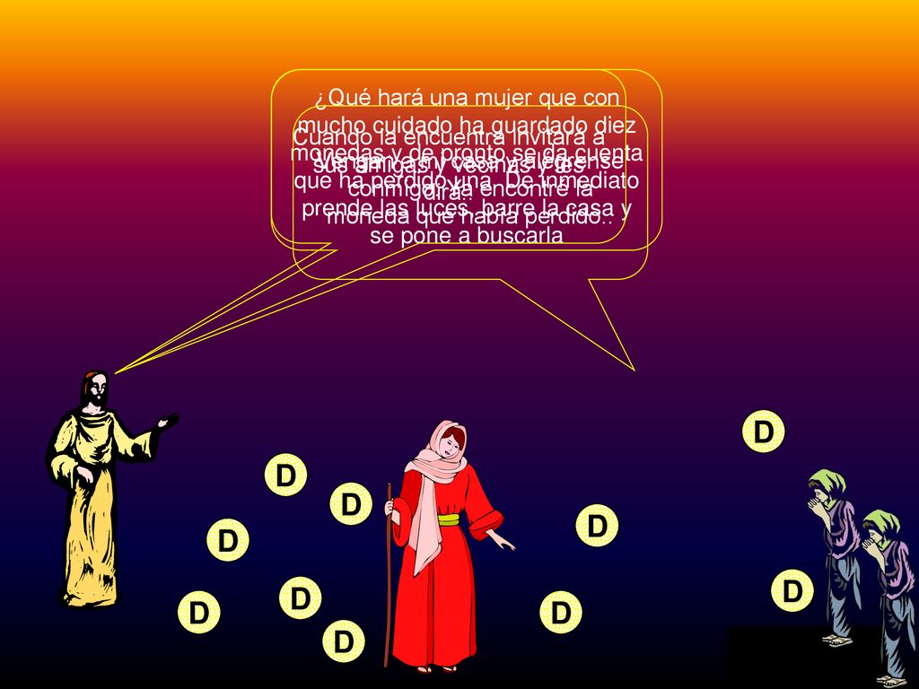 Cuando la encuentra invitará a sus amigas y vecinas y les dirá::