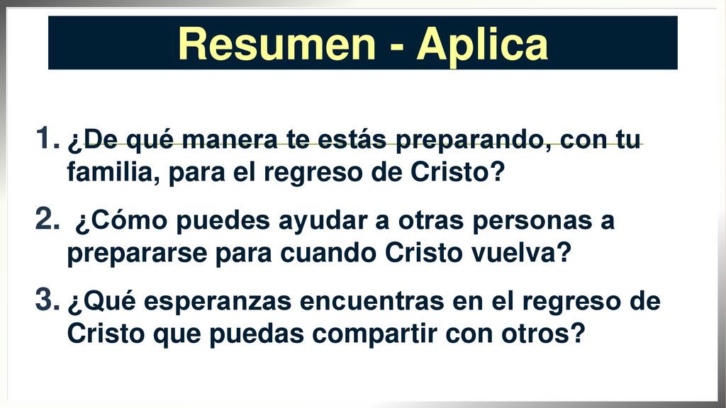 Resumen - Aplica ¿De qué manera te estás preparando, con tu familia, para el regreso de Cristo