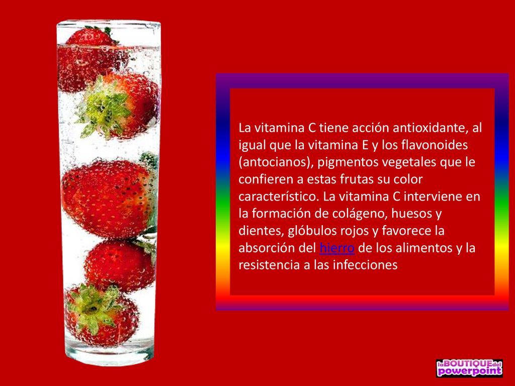 La vitamina C tiene acción antioxidante, al igual que la vitamina E y los flavonoides (antocianos), pigmentos vegetales que le confieren a estas frutas su color característico.
