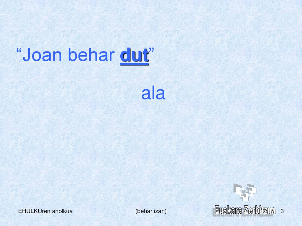 Joan behar dut ala EHULKUren aholkua (behar izan) Euskara Zerbitzua