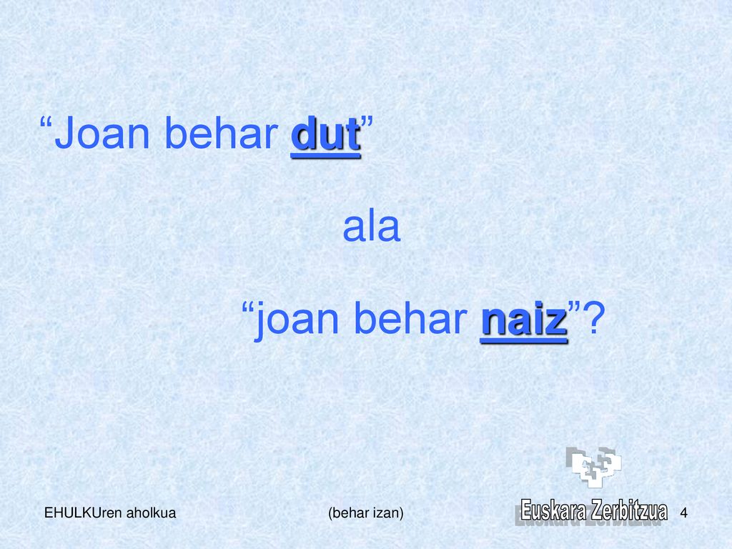 Joan behar dut ala joan behar naiz EHULKUren aholkua (behar izan)
