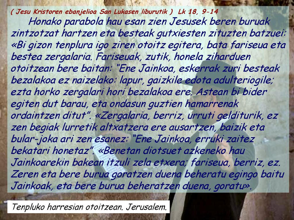 ( Jesu Kristoren ebanjelioa San Lukasen liburutik ) Lk 18, 9-14