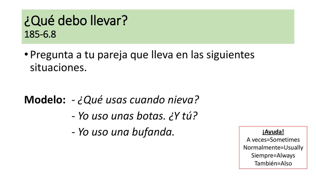 ¿Qué debo llevar Pregunta a tu pareja que lleva en las siguientes situaciones. Modelo: - ¿Qué usas cuando nieva