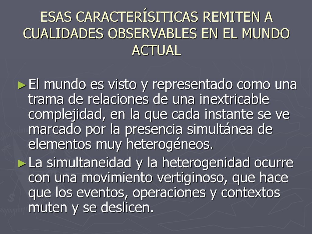 ESAS CARACTERÍSITICAS REMITEN A CUALIDADES OBSERVABLES EN EL MUNDO ACTUAL